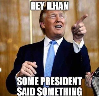 trump-hey-ilhan-some-president-said-something.jpg